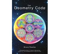 The Geometry Code: Universal Symbolic Mirrors of Natural Laws Within Us; Friendly Reminders of Inclusion to Forgive the Dreamer of Separation
