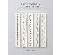 The Geometry of Hand-Sewing: A Romance in Stitches and Embroidery from Alabama Chanin and the School of Making