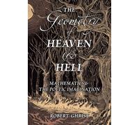 The Geometry of Heaven & Hell: Mathematics & the Poetic Imagination