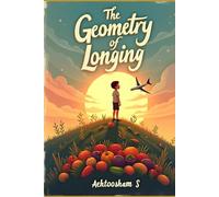 The Geometry of Longing: Bongsu's Journey: A Story of Loss, Love, and the Unwavering Human Spirit