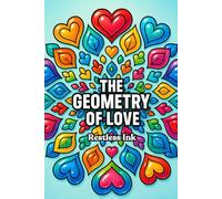 The Geometry of Love: 100 Zentangle Heart Patterns: Relaxing Geometric Heart Designs for Mindful Coloring