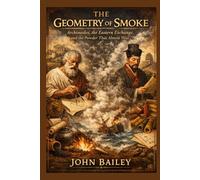 The Geometry of Smoke: Archimedes, the Eastern Exchange, and the Powder That Almost Was