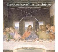 The Geometry of the Last Supper: Leonardo da Vinci’s Hidden Composition and its Symbolism