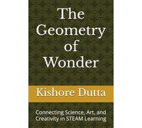 The Geometry of Wonder: Connecting Science, Art, and Creativity in STEAM Learning