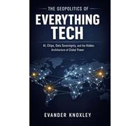 The Geopolitics of Everything Tech: AI, Chips, Data Sovereignty, and the Hidden Architecture of Global Power