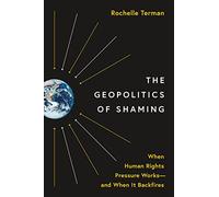 The Geopolitics of Shaming: When Human Rights Pressure Works - and When It Backfires