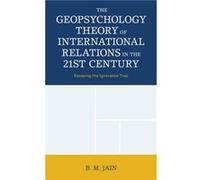 The Geopsychology Theory of International Relations in the 21st Century by B. M. Jain B. M. Jain (Auteur)