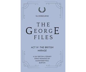The George files: The British Mirage: Act IV: A Gay British Literary Expat Romance