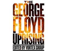 The George Floyd Uprising by Vortex Group Vortex Group (Auteur)