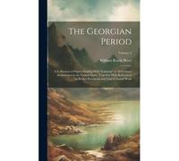 The Georgian Period; A Collection Of Papers Dealing With "Colonial" Or 18 Century Architecture In The United States, Together With References To Earli