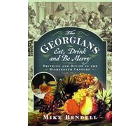 The Georgians: Eat, Drink and Be Merry: Drinking and Dining in the Eighteenth Century