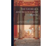The Georgics And Eclogues Of Virgil
