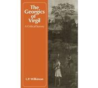 The Georgics of Virgil: A Critical Survey Wilkinson, L P (Auteur)