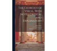 The Georgics Of Virgil, With Notes Critical And Explanatory
