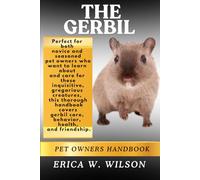 THE GERBIL: Understanding, Taking Care of, and Having Fun with Your Gerbil Companion: A Comprehensive Guide