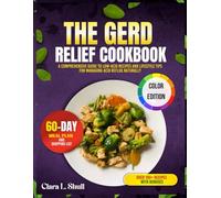 THE GERD RELIEF COOKBOOK: Comprehensive Guide to Low-Acid Recipes and Lifestyle Tips for Managing Acid Reflux Naturally
