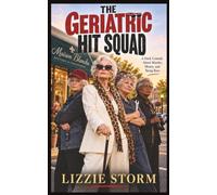 The Geriatric Hit Squad: A Dark Comedy About Murder, Money, and Being Boss