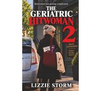 The Geriatric Hitwoman 2: A Dark Comedy about Murder, Money, and Going Legit.