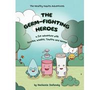 The Germ-Fighting Heroes: A Fun Adventure With Sparkle, Washie, Towlina and Germs