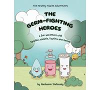 The Germ-Fighting Heroes: A Fun Adventure With Sparkle, Washie, Towlina and Germs