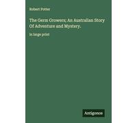 The Germ Growers; An Australian Story Of Adventure and Mystery.: in large print