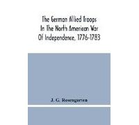 The German Allied Troops In The North American War Of Independence, 1776-1783
