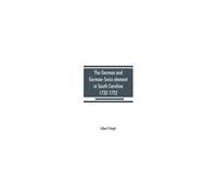 The German And German-Swiss Element In South Carolina, 1732-1752