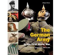 The German Army in the First World War: Uniforms and Equipment, 1914 to 1918