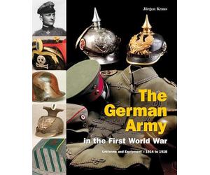 The German Army in the First World War: Uniforms and Equipment, 1914 to 1918