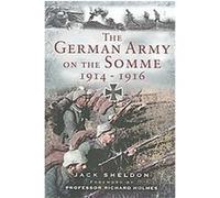 The German Army on the Somme 1914-1916 Jack Sheldon (Auteur)
