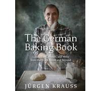 The German Baking Book: Cakes, Tarts, Breads, And More From The Black Forest And Beyond