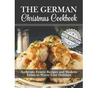 The German Christmas Cookbook: Authentic Festive Recipes and Modern Twists to Warm Your Holidays