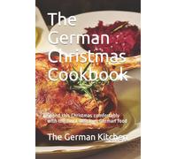 The German Christmas Cookbook: Spend this Christmas comfortably with the most delicious German food