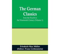 The German Classics From The Fourth To The Nineteenth Century (Volume 1)