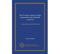 The German classics of the nineteenth and twentieth centuries (v.11): masterpieces of German literature