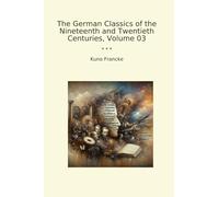 The German Classics of the Nineteenth and Twentieth Centuries, Volume 03