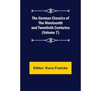 The German Classics Of The Nineteenth And Twentieth Centuries (Volume 7)