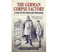 The German Corpse Factory: A Study in First World War Propaganda