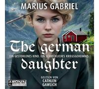 The German Daughter: Ein fesselnder und herzergreifender Roman vor dem Hintergrund des Zweiten Weltkrieges von Marius Gabriel