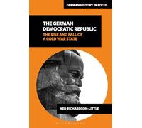 The German Democratic Republic: The Rise and Fall of a Cold War State