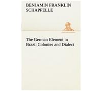 The German Element In Brazil Colonies And Dialect