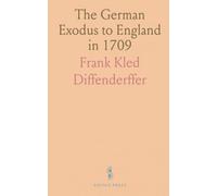 The German Exodus to England in 1709: Massen-Auswanderung Der Pfälzer; Prepared at the Request of the Pennsylvania-German Society