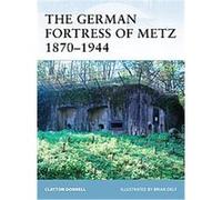 The German Fortress Of Metz 1870-1944