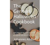The German Halloween Cookbook: Quick Cheap And Easy To The Perfect Food - The Most Delicious And Important Recipes. For Beginners And Advanced And Any Diet