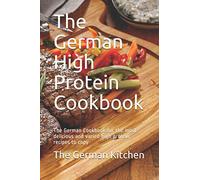 The German High Protein Cookbook: The German Cookbook for the most delicious and varied high protein recipes to copy