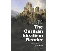 The German Idealism Reader Ideas, Responses, And Legacy
