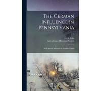 The German Influence In Pennsylvania: With Special Reference To Franklin County; 1