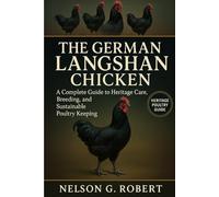 THE GERMAN LANGSHAN CHICKEN: A Complete Guide to Heritage Care, Breeding, and Sustainable Poultry Keeping