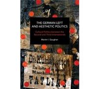 The German Left and Aesthetic Politics by Martin I. Gaughan Martin I. Gaughan (Auteur)