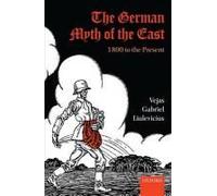 The German Myth of the East 1800 to the Present by Vejas Gabriel Liulevicius Vejas Gabriel Liulevicius (Auteur)